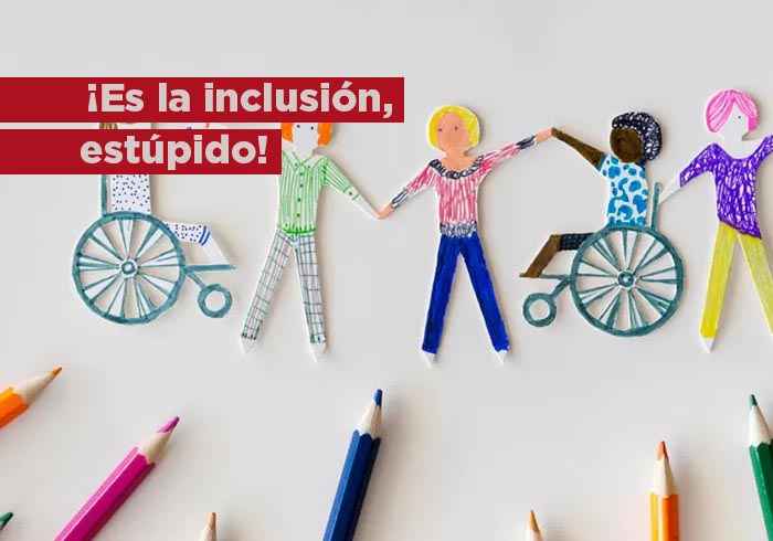 ¡Es la inclusión, estúpido!