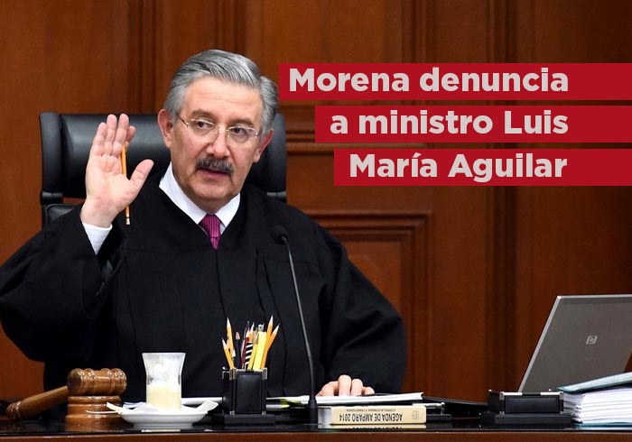 Presenta Morena denuncia ante FGR contra ministro Luis María Aguilar