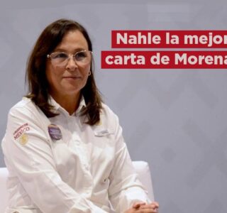 Nahle, la mejor carta de Morena