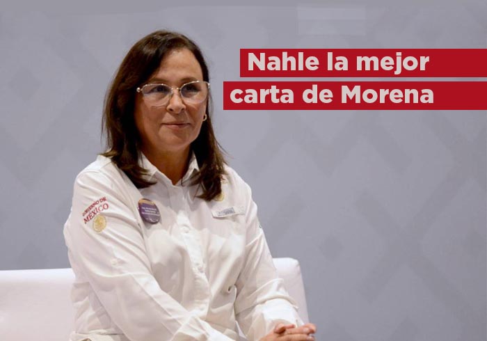 Nahle, la mejor carta de Morena