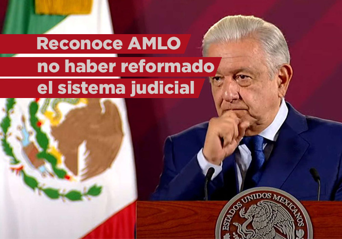 Mi propósito era reformar al Poder Judicial, pero no pude, reconoce AMLO