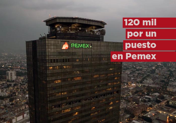 120 mil pesos por un puesto en Pemex