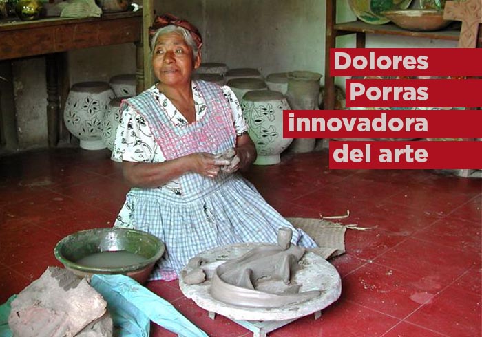 Mujeres, innovadoras del arte popular: Dolores Porras