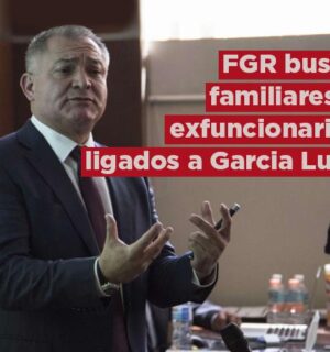 La FGR busca a más familiares y exfuncionarios ligados a Genaro García Luna