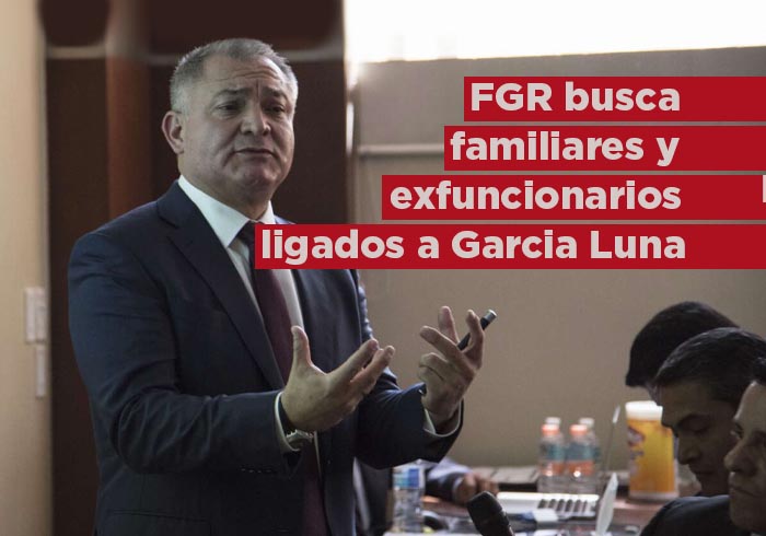 La FGR busca a más familiares y exfuncionarios ligados a Genaro García Luna