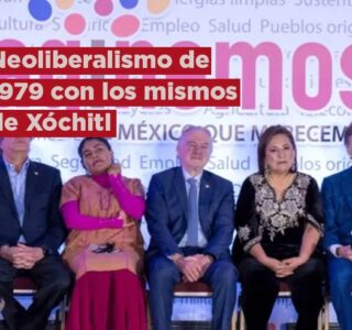 Neoliberalismo de 1979 con los mismos de Xóchitl