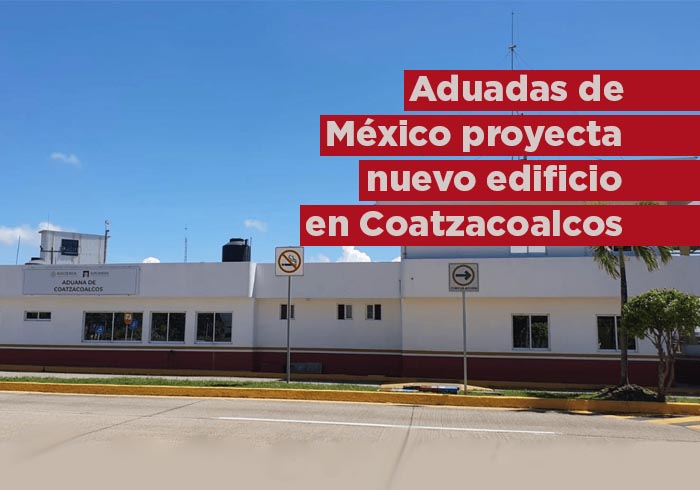 Aduanas de México contará con moderno edificio en Puerto de Coatzacoalcos