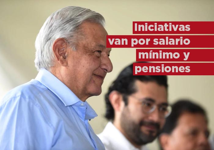 AMLO va por iniciativas sobre el salario mínimo y pensiones antes de terminar su sexenio