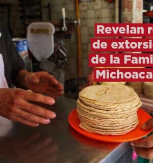 Revelan red de extorsión de la Familia Michoacana a tortillerías en Edomex