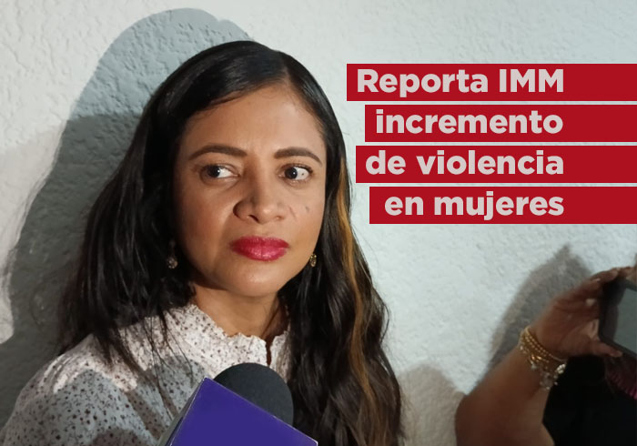 Reporta IMM incremento de casos de violencia contra la mujer