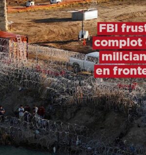 FBI frustra complot de milicianos para ‘iniciar una guerra’ en la frontera México-Texas