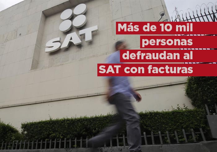 Más de 10,000 sujetos defraudan al SAT con facturas falsas