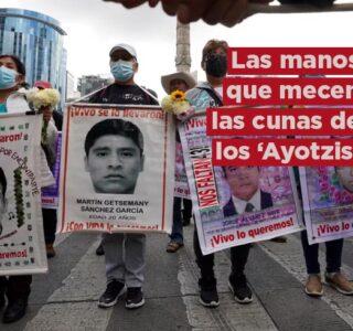 Las manos que mecen las cunas de los “Ayotzis”