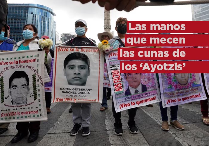 Las manos que mecen las cunas de los “Ayotzis”