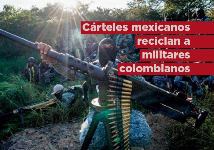 Cárteles mexicanos reciclan a militares y exguerrilleros colombianos