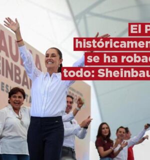 «El PRI históricamente se ha robado todo»: Claudia Sheinbaum