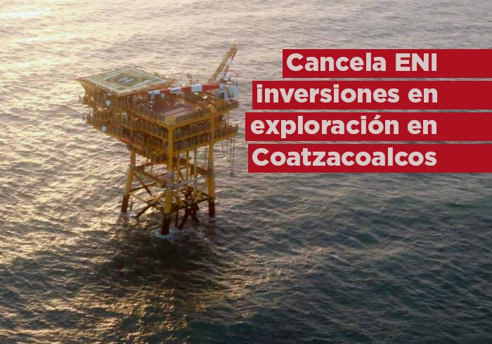 Cancela ENI México inversiones en trabajos de exploración de pozos marinos frente a Coatzacoalcos