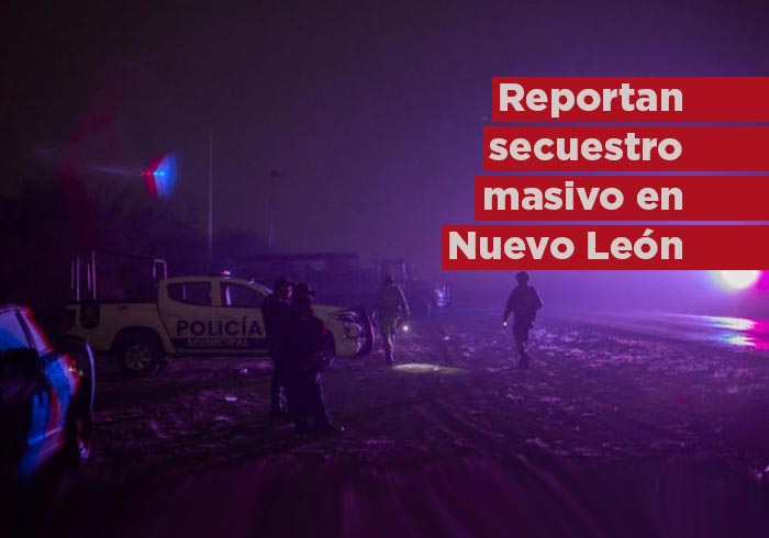 Reportan nuevo secuestro masivo en Nuevo León