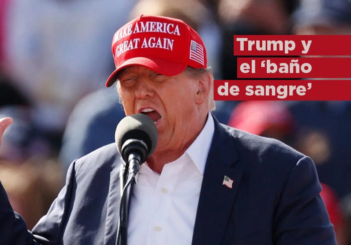 Trump y el “baño de sangre”