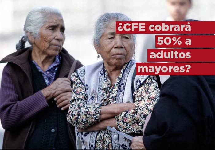 ¿CFE cobrará a mitad de precio el recibo de luz a adultos mayores?