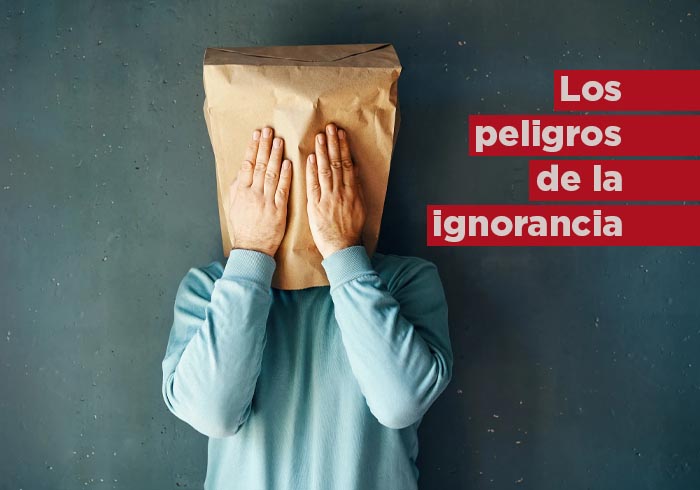 Los peligros de la ignorancia