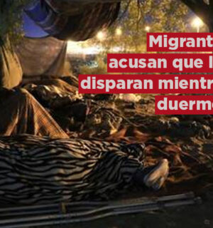 Migrantes acusan EEUU les dispara mientras duermen en México