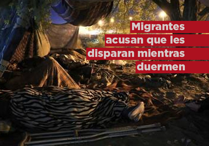 Migrantes acusan EEUU les dispara mientras duermen en México