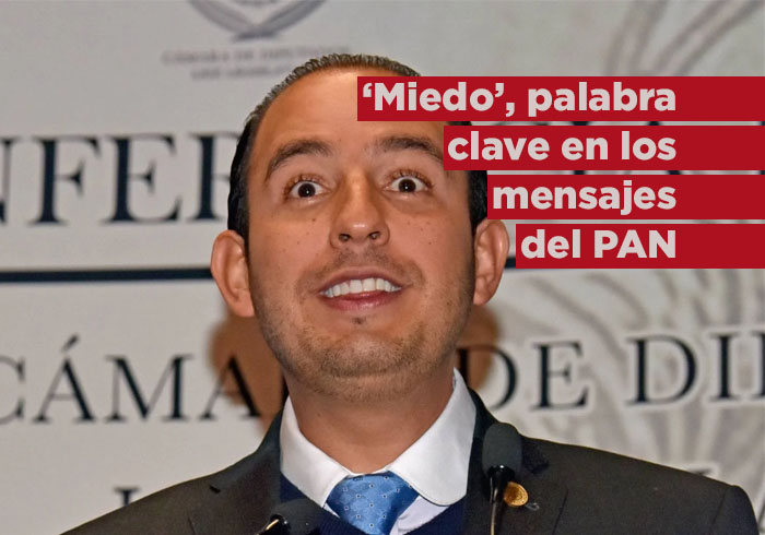 “Miedo”, palabra clave en los mensajes de la dirigencia del PAN