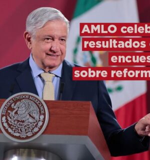 AMLO celebra los resultados de la encuesta sobre la reforma al Poder Judicial