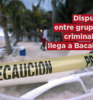 Disputa entre grupos criminales llega a Bacalar