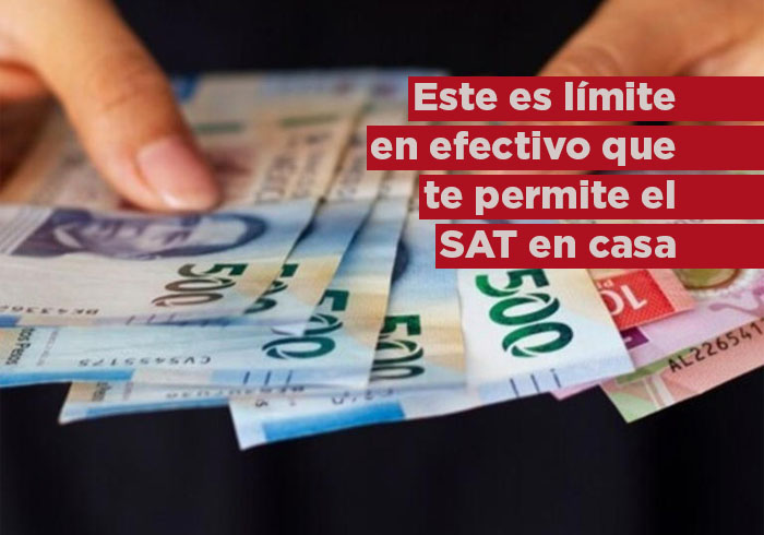 Tendrás problemas con el SAT si tienes en casa más de esta cantidad de dinero en efectivo