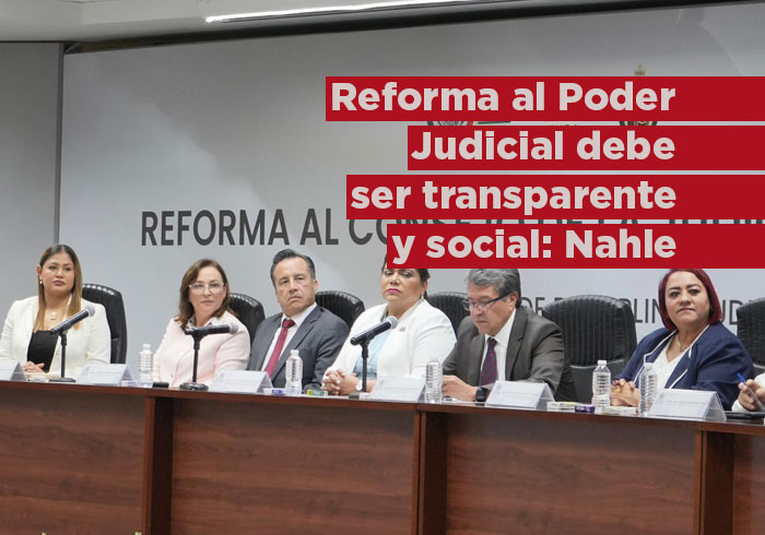 Reforma al Poder Judicial debe ser transparente y social: Rocío Nahle