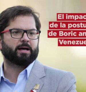 El impacto de la postura de Boric ante Venezuela