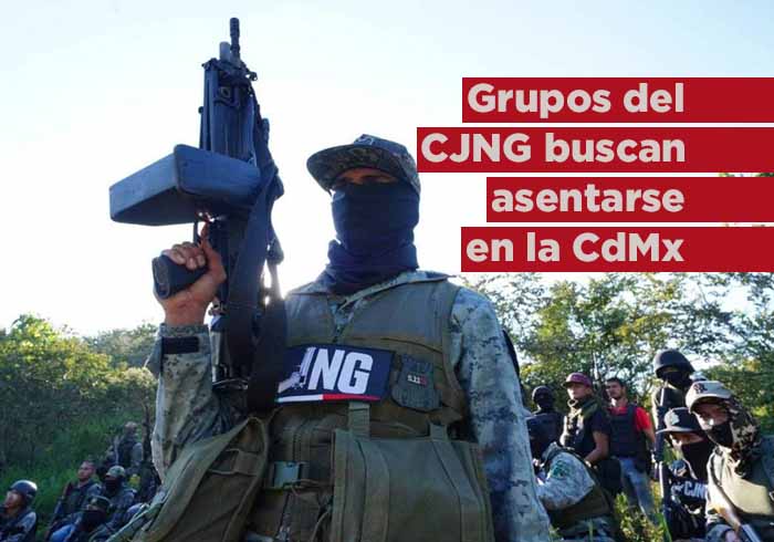 Grupos del CJNG buscan asentarse en la CDMX