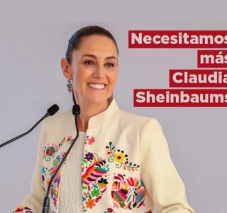 Necesitamos más Claudia Sheinbaums