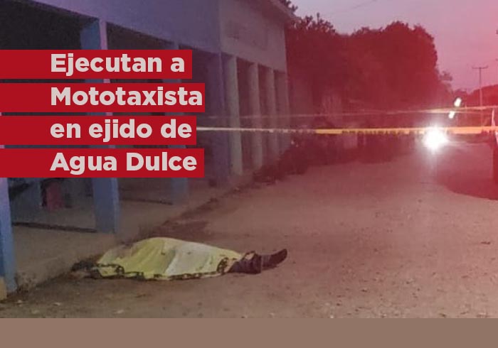 Ejecutan a mototaxista en Ejido de Agua Dulce