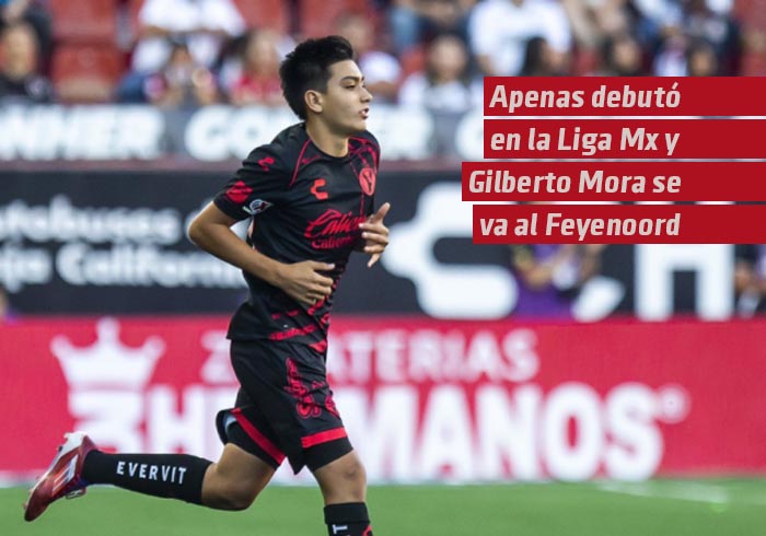 Apenas debutó en Liga MX y Gilberto Mora se va con el Feyenoord