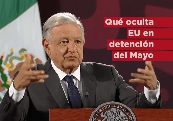 AMLO: si no dan detalles, preguntaré a EU qué ocultan sobre detención del «Mayo»