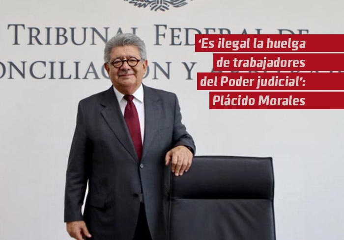 «Es ilegal la huelga de trabajadores del Poder Judicial», afirma Plácido Morales