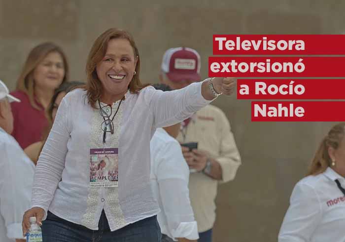 Televisora extorsionó con 200 millones de pesos a Rocío Nahle, revela AMLO