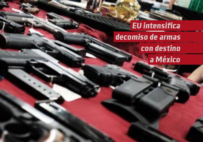 Estados Unidos intensifica decomiso de armas con destino a México