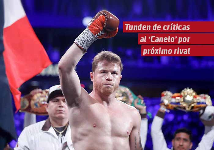 Tunden con críticas a ‘Canelo’ por su próximo rival