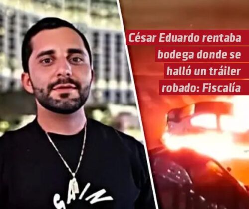 César Eduardo rentaba bodega donde se halló un tráiler robado: Fiscalía