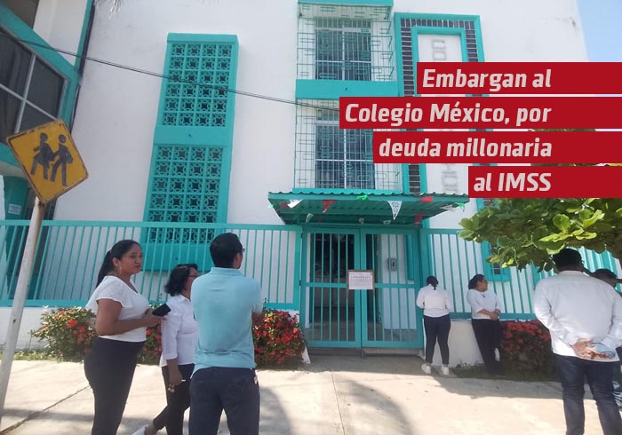 Embargan al Colegio México en Coatzacoalcos por deuda millonaria al IMSS