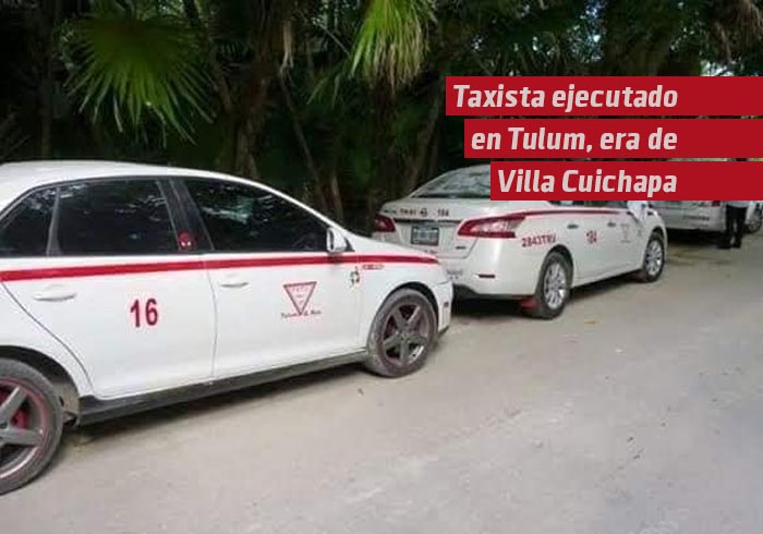 Taxista ejecutado en Tulum, era de Villa Cuichapa, Moloacán