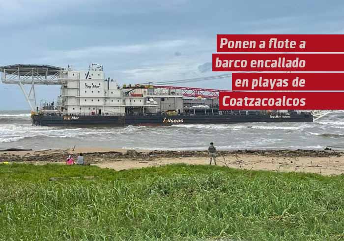 Ponen a flote barco encallado hace 19 días en playa de Coatzacoalcos