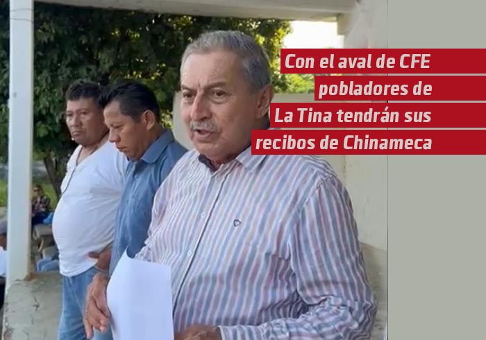 Con el aval de CFE pobladores de La Tina tendrán sus recibos de Chinameca