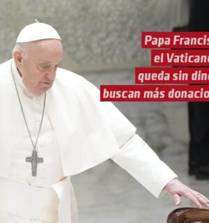 Papa Francisco: El Vaticano se queda sin dinero