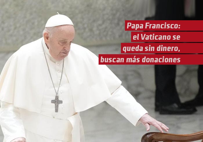 Papa Francisco: El Vaticano se queda sin dinero