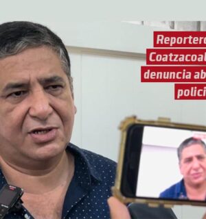 Reportero de Coatzacoalcos Denuncia Abuso Policiaco ante Derechos Humanos y Fiscalía Estatal